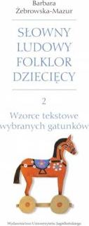 Wzorce tekstowe wybranych gatunków. Słowny ludowy folklor dziecięcy. Tom 2