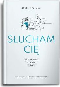 Słucham cię. Jak rozmawiać na trudne tematy?