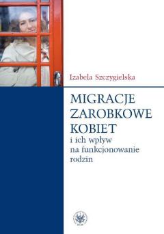 Migracje zarobkowe kobiet oraz ich wpływ na funkcjonowanie rodzin