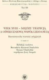 Wiek XVIII - między tradycją a oświeceniową współczesnością. Hermeneutyka wartości religijnych