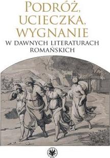 Podróż, ucieczka, wygnanie w dawnych literaturach romańskich