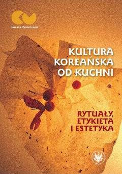 Kultura koreańska od kuchni. Rytuały, etykieta i estetyka