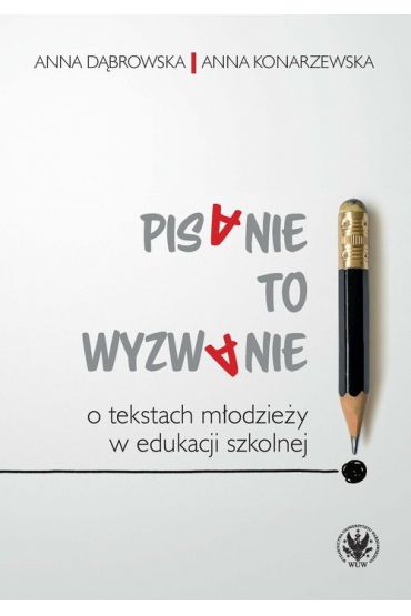 Pisanie to wyzwanie O tekstach młodzieży w edukacji szkolnej