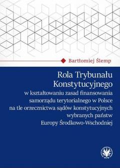 Rola Trybunału Konstytucyjnego w kształtowaniu zasad finansowania samorządu terytorialnego w Polsce