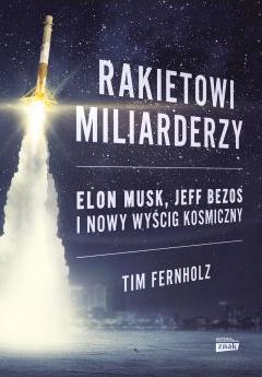 Rakietowi miliarderzy. Elon Musk, Jeff Bezos i nowy wyścig kosmiczny