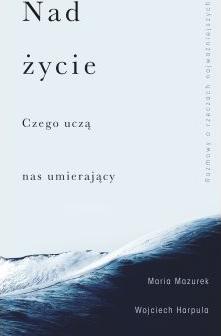 Nad życie. Czego uczą nas umierający