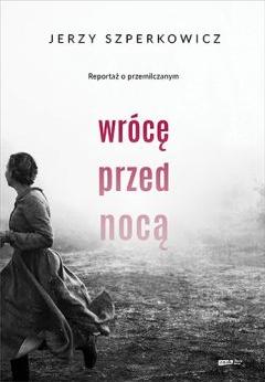 Wrócę przed nocą. Reportaż o przemilczanym