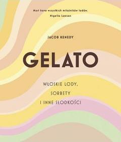 GELATO. Włoskie lody, sorbety i inne słodkości