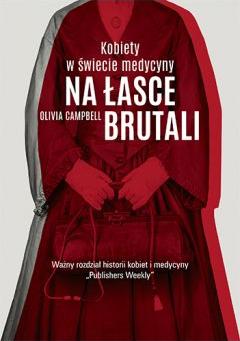 Na łasce brutali. Kobiety w świecie medycyny