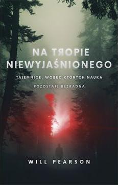 Na tropie niewyjaśnionego. Tajemnice, wobec których nauka pozostaje bezradna (pocket)