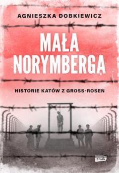 Mała Norymberga. Historie katów z Gross-Rosen