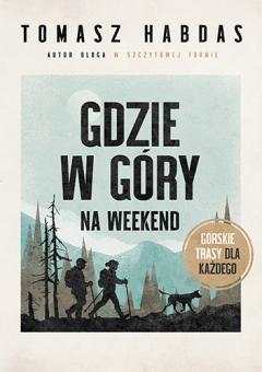 Gdzie w góry na weekend. Górskie trasy dla każdego