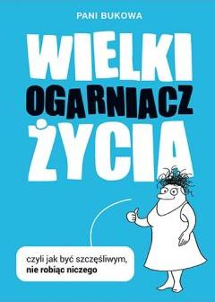 Wielki Ogarniacz Życia, czyli jak być szczęśliwym nie robiąc niczego