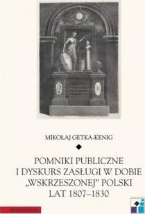 Pomniki publiczne i dyskurs zasługi w dobie „wskrzeszonej” Polski lat 1807–1830