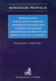 Problemtyka współczesnych reform administracji publicznej w świetle koncepcji administracyjnoprawnych Jerzego Stefana Langroda