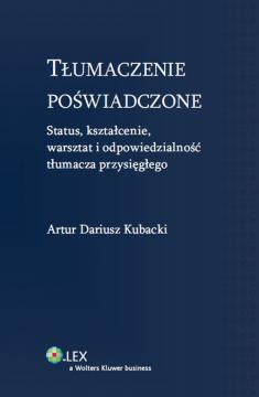 Tłumaczenie poświadczone. Status, kształcenie, warsztat i odpowiedzialność tłumacz przysięgłego