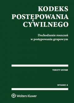 Kodeks postępowania cywilnego. Dochodzenie roszczeń w postępowaniu grupowym (4. wydanie)