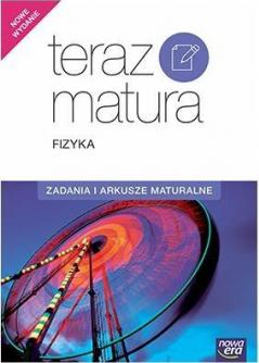 Teraz matura. Fizyka. Zadania i arkusze maturalne