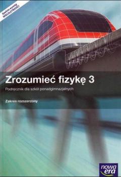 Zrozumieć fizykę 3. Podręcznik z dostępem do e-testów dla szkół ponadgimnazjalnych. Zakres rozszerzony