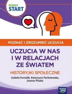 Pewny start. Poznać i zrozumieć uczucia. Uczucia w nas i w relacjach ze światem. Historyjki społeczne