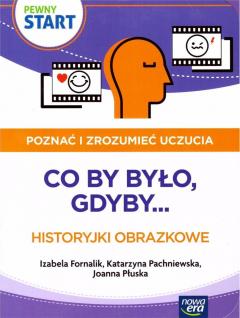 Pewny start. Poznać i zrozumieć uczucia. Co by było, gdyby... Historyjki obrazkowe