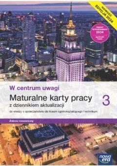 W centrum uwagi 3. Maturalne karty pracy do wiedzy o społeczeństwie dla liceum ogólnokształcącego i technikum. Zakres rozszerzony. Edycja 2024