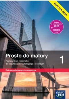 Prosto do matury 1. Podręcznik do matematyki dla liceum ogólnokształcącego i technikum. Zakres podstawowy i rozszerzony. Edycja 2024