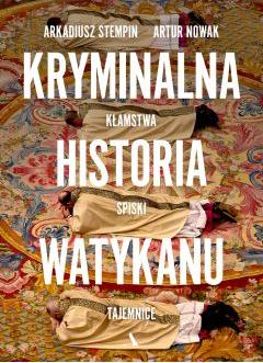 Kryminalna historia Watykanu. Kłamstwa, spiski, tajemnice