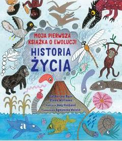 Historia życia. Moja pierwsza książka o ewolucji