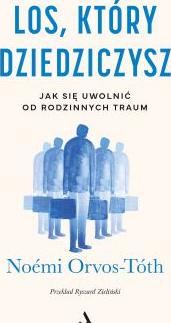 Los, który dziedziczysz. Jak się uwolnić od rodzinnych traum