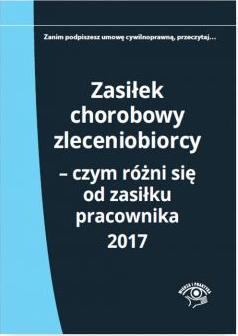 Zasiłek chorobowy zleceniobiorcy Czym różni się od zasiłku pracownika 2017