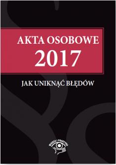 Akta osobowe 2017 Jak uniknąć błędów