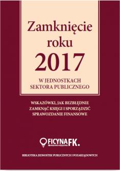 Zamknięcie roku 2017 w jednostkach sektora publicznego. Wskazówki, jak bezbłędnie zamknąć księgi i sporządzić sprawozdanie finansowe