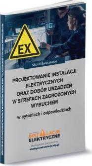 Projektowanie instalacji elektrycznych oraz dobór urządzeń w strefach zagrożonych wybuchem w pytaniach i odpowiedziach