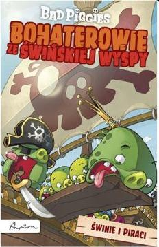 Bad Piggies. Bohaterowie ze Świńskiej Wyspy. Świnie i piraci