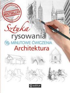 Sztuka rysowania. 15-minutowe ćwiczenia. Architektura