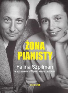 Żona Pianisty. Halina Szpilman w rozmowie z Filipem Mazurczakiem