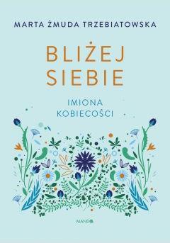 Bliżej siebie. Imiona kobiecości