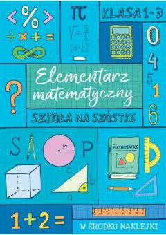 SZKOŁA NA SZÓSTKĘ Elementarz matematyczny