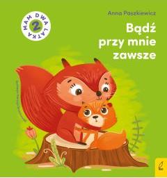 Bądź przy mnie zawsze. Mam dwa latka