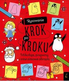 Rysowanie krok po kroku. Mikołaje, pingwiny i inne zimowe obrazki