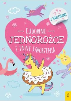 Koloruję. Cudowne jednorożce i inne stworzenia