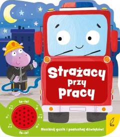 Strażacy przy pracy. Książeczka dźwiękowa