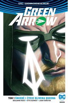 Śmierć i życie Olivera Queena. Green Arrow. Tom 1