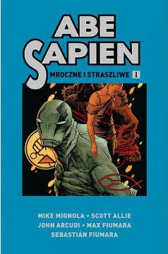 Mroczne i straszliwe. Abe Sapien. Tom 1