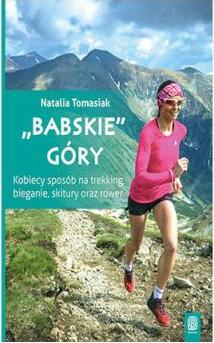 Babskie góry. Kobiecy sposób na trekking, bieganie, skitury oraz rower