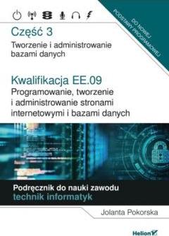 Programowanie, tworzenie i administrowanie stronami internetowymi i bazami danych. Część 3. Kwalifikacja EE.09