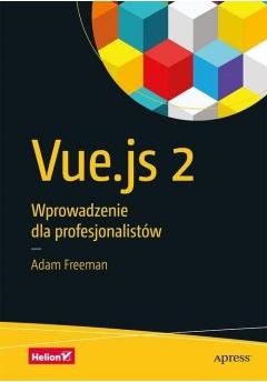 Vue.js 2. Wprowadzenie dla profesjonalistów