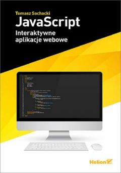 JavaScript. Interaktywne aplikacje webowe