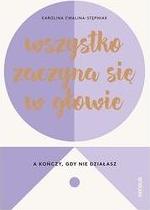 Wszystko zaczyna się w głowie, a kończy, gdy nie działasz